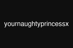 yournaughtyprincessx