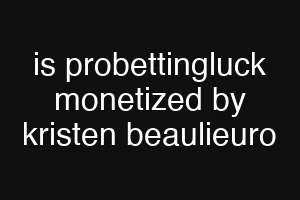 is probettingluck monetized by kristen beaulieuro