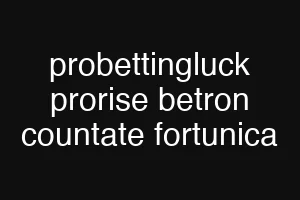 probettingluck prorise betron countate fortunica
