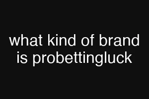 what kind of brand is probettingluck