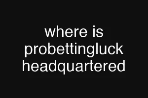 where is probettingluck headquartered
